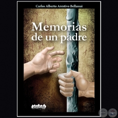MEMORIAS DE UN PADRE - Autor: CARLOS ALBERTO ARESTIVO BELLASAI - Ao 2018